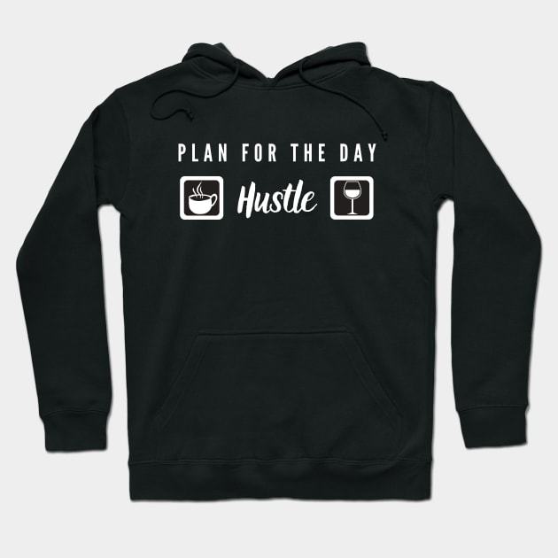 Plan for the day: coffee, hustle, wine! Hoodie by Closer T-shirts